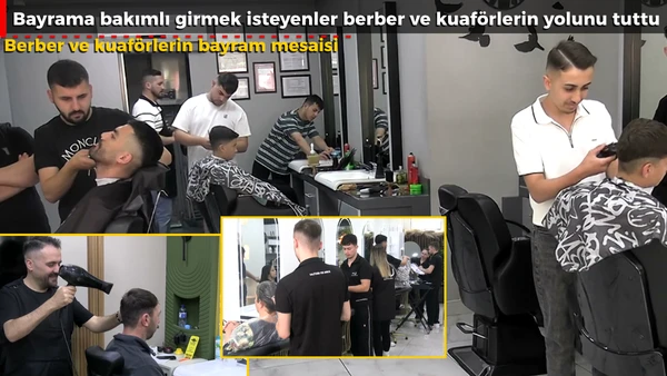 Berber ve kuaf&ouml;rlerin bayram mesaisi