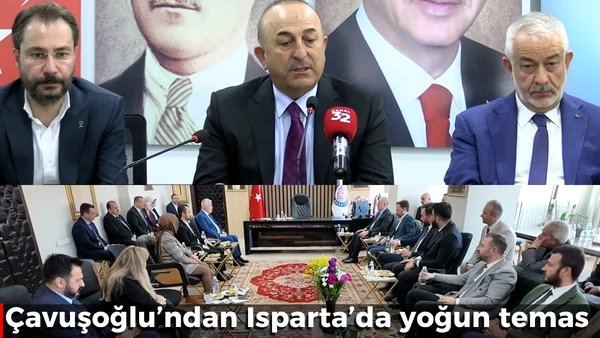 &Ccedil;avuşoğlu&rsquo;ndan Isparta&rsquo;da yoğun temas