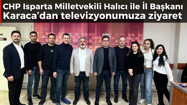 CHP Isparta Milletvekili Halıcı ile İl Başkanı Karaca&rsquo;dan televizyonumuza ziyaret