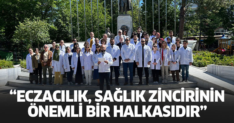 “Eczacılık, sağlık zincirinin önemli bir halkasıdır”
