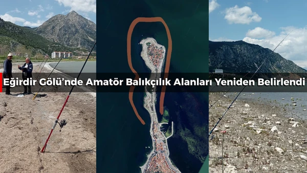 Eğirdir G&ouml;l&uuml;&rsquo;nde Amat&ouml;r Balık&ccedil;ılık Alanları Yeniden Belirlendi