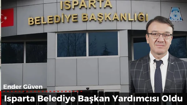 Ender G&uuml;ven, Isparta Belediye Başkan Yardımcısı oldu