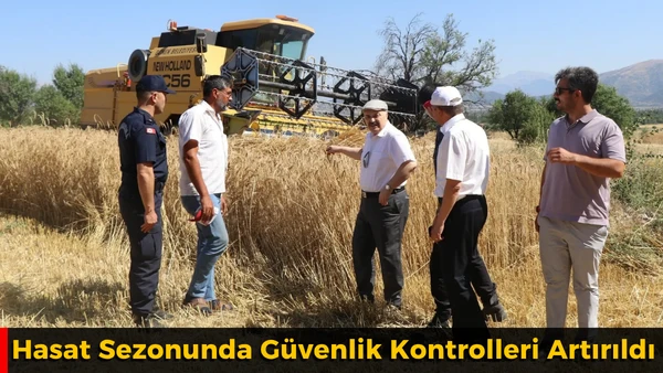 Hasat Sezonunda G&uuml;venlik Kontrolleri Artırıldı
