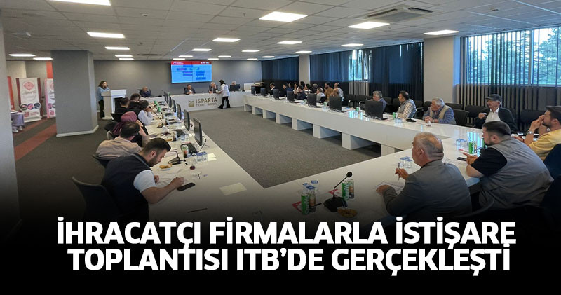 İhracatçı Firmalarla İstişare  Toplantısı Itb’de Gerçekleşti