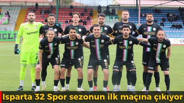 Isparta 32 Spor sezonun ilk ma&ccedil;ına &ccedil;ıkıyor