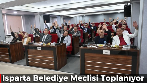 Isparta Belediye Meclisi Toplanıyor