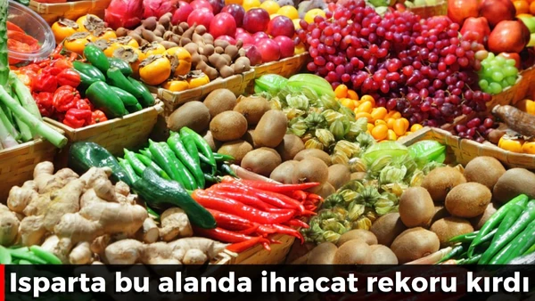 Isparta bu alanda ihracat rekoru kırdı