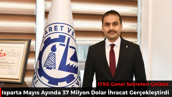 Isparta Mayıs Ayında 37 Milyon Dolar İhracat Ger&ccedil;ekleştirdi