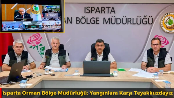 Isparta Orman B&ouml;lge M&uuml;d&uuml;rl&uuml;ğ&uuml;: Yangınlara Karşı Teyakkuzdayız