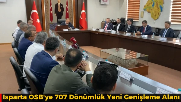Isparta OSB'ye 707 D&ouml;n&uuml;ml&uuml;k Yeni Genişleme Alanı