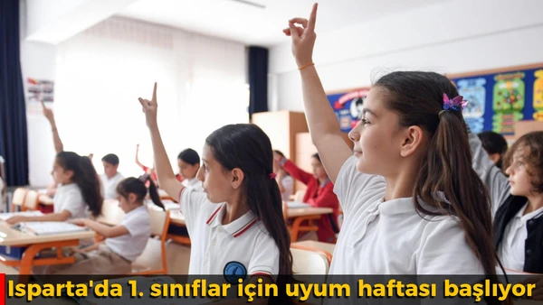 Isparta'da 1. sınıflar i&ccedil;in uyum haftası başlıyor