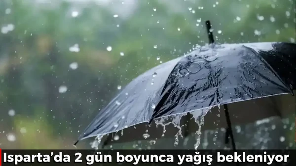 Isparta&rsquo;da 2 g&uuml;n boyunca yağış bekleniyor