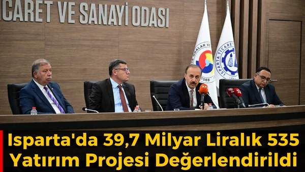Isparta'da 39,7 Milyar Liralık 535 Yatırım Projesi Değerlendirildi