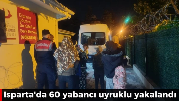 Isparta'da 60 yabancı uyruklu yakalandı