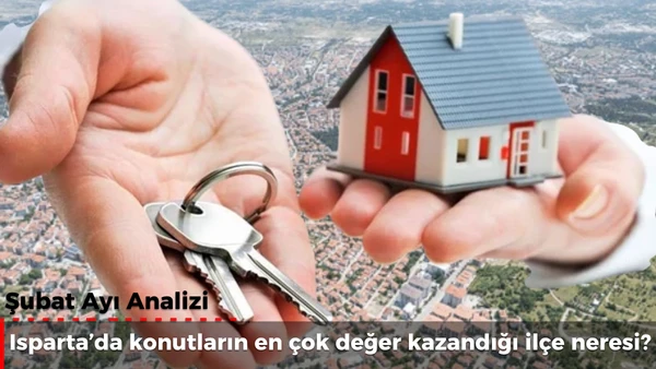 Isparta'da konutların değer kazandığı il&ccedil;eler