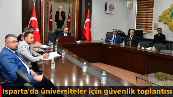 Isparta&rsquo;da &uuml;niversiteler i&ccedil;in g&uuml;venlik toplantısı
