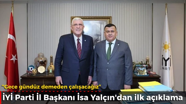 İYİ Parti İl Başkanı İsa Yal&ccedil;ın'dan ilk a&ccedil;ıklama