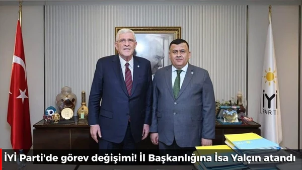 İYİ Parti'de g&ouml;rev değişimi