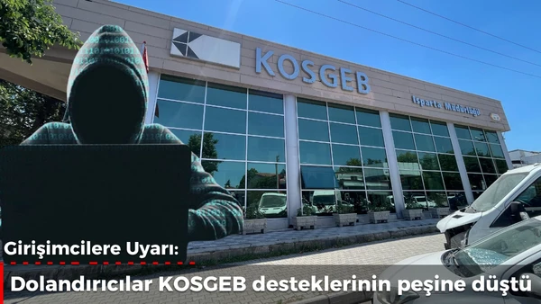 KOSGEB Desteklerinden Faydalanmaya &Ccedil;alışan Dolandırıcılara Dikkat
