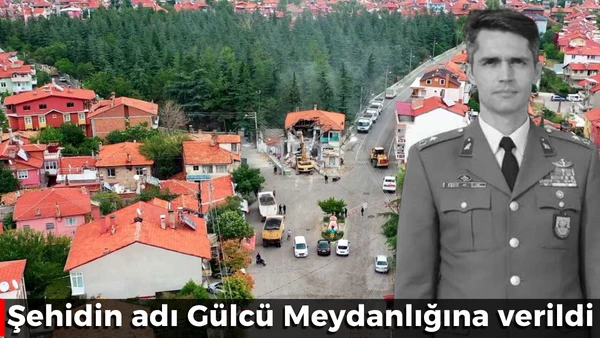 Şehidin adı G&uuml;lc&uuml; Meydanlığına verildi