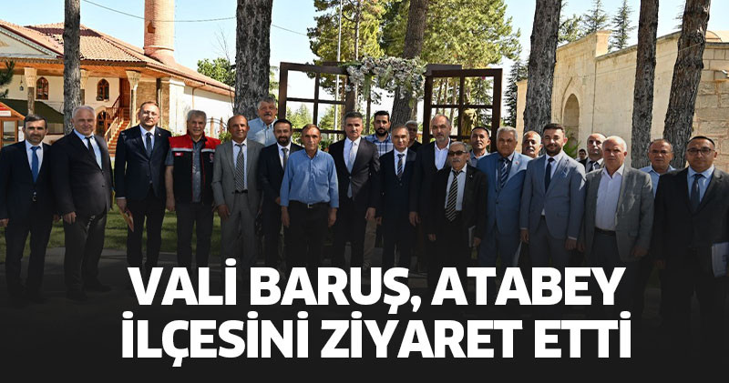Vali Baruş, Atabey İlçesini Ziyaret Etti