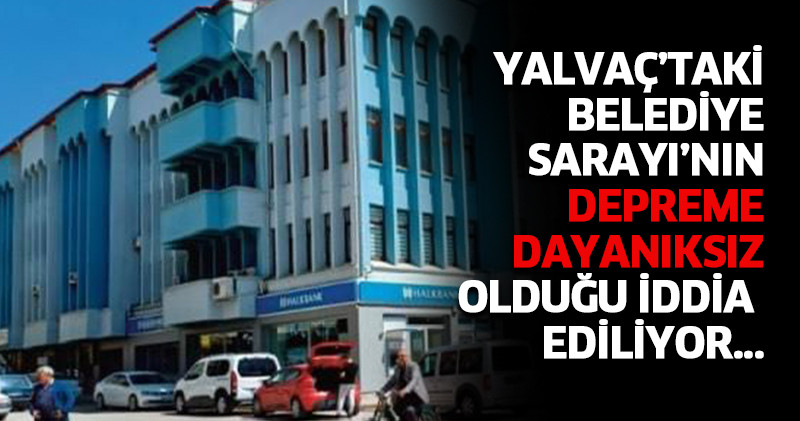 Yalvaç’taki Belediye Sarayı’nın Depreme Dayanıksız Olduğu İddia Ediliyor...