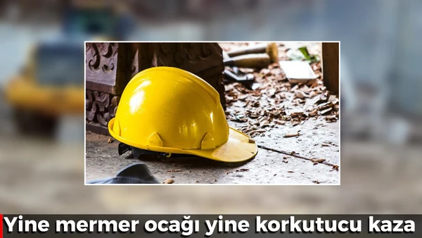 Yine mermer ocağı yine kaza 
