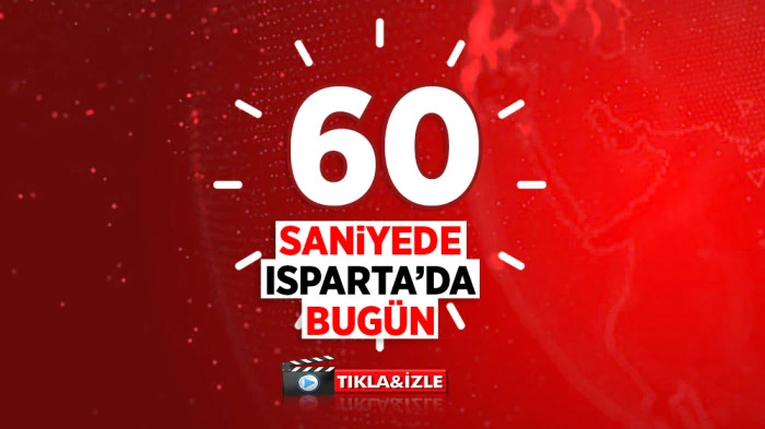 28 09 2026 60 SANİYE BU G&Uuml;N&Uuml;N ISPARTA G&Uuml;NDEMİ